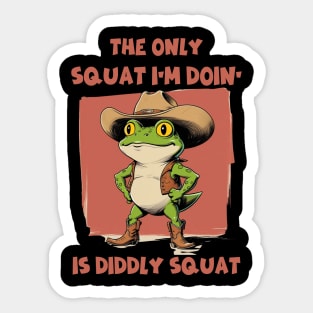 The Only Squat I’m Doin’ Is Diddly Squat - Funny Cowboy Frog Sticker